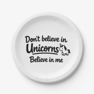 Don’t believe in Unicorns - Believe in me Paper Plate