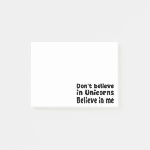 Don’t believe in Unicorns - Believe in me Post-it Notes