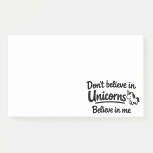 Don’t believe in Unicorns - Believe in me Post-it Notes