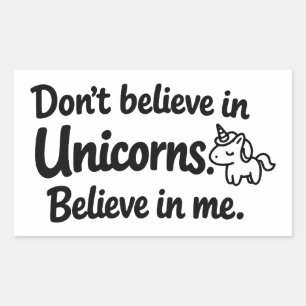 Don’t believe in Unicorns - Believe in me Sticker