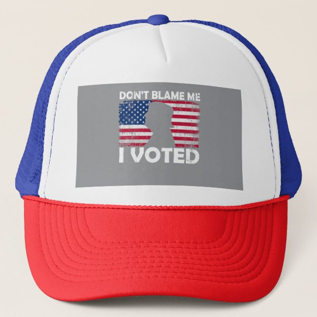 Don’t Blame Me, I Voted - Patriotic Voting Design Trucker Hat (Front)