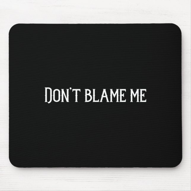 Don’t Blame Me  Mouse Pad (Front)