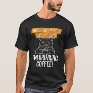 Don t Bother Me Right Meow  Idea for Cat or Coffee T-Shirt