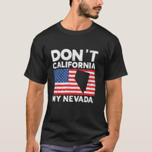 Don t California My Nevada USA America Nevadians N T-Shirt