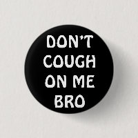 Don’t Cough On Me Bro Pin Button