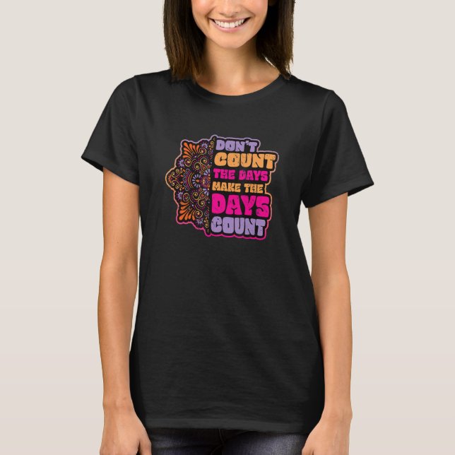 Don´t Count The Days Make The Days Count Mandala M T-Shirt (Front)