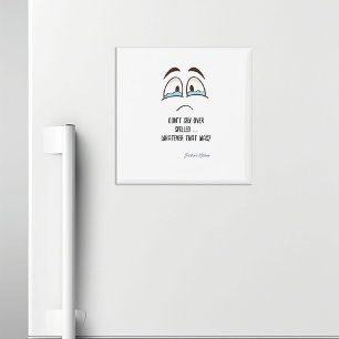 Don’t Cry Over Spilled-Whatever That Was Kitchen Magnet