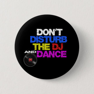 Don´t disturb the dj and dances 2 inch round button