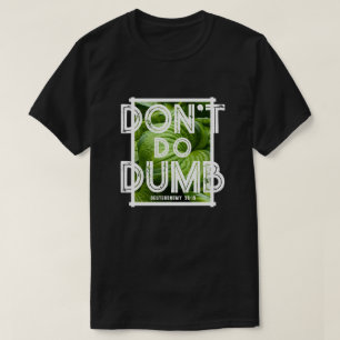“Don’t Do Dumb - Choose Life” Funny Christian  T-Shirt