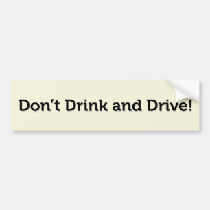 Don’t Drink and Drive! Bumper Sticker