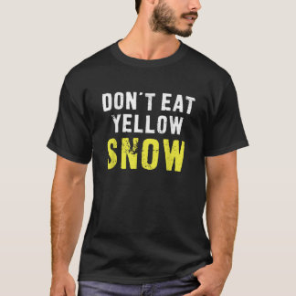 Don t Eat Yellow Snow Funny Winter T-Shirt