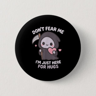 Don’t Fear Me I’m Just Here For Hugs Cute Grim Rea 2 Inch Round Button