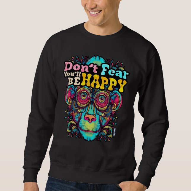 Don t fear You ll be HAPPY Wise Monkey Word Happy Sweatshirt (Front)
