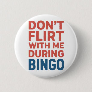 Don’t Flirt With Me During Bingo Funny Game Night 2 Inch Round Button