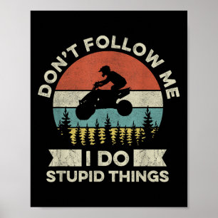 Don’t Follow Me - I Do Stud Things Quote For A Atv Poster