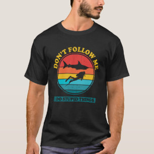 Don t follow me I do stupid things Shark Diving Sc T-Shirt