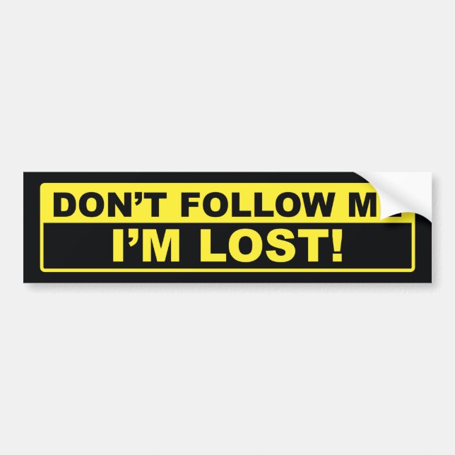 Don’t Follow Me I’m Lost Bumper Sticker (Front)
