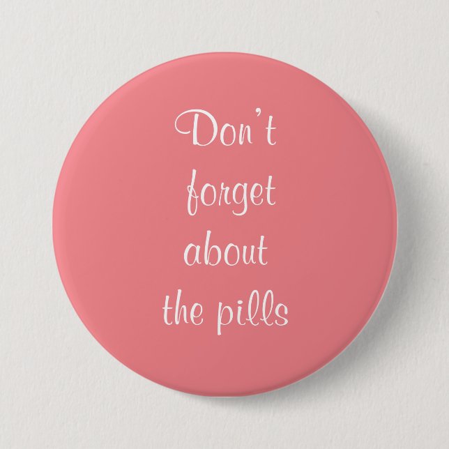 don’t forget about the pills 3 inch round button (Front)