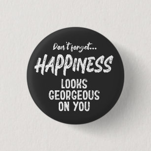 Don’t forget happiness looks awesome on you motiva 1 inch round button