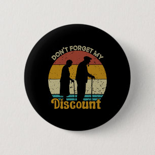 Don&#; t Forget My Discount Funny Old People Fathe 2 Inch Round Button