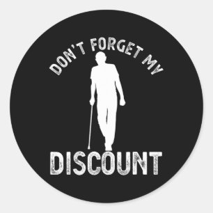 Don&#; t Forget My Discount Funny Old People Fathe Classic Round Sticker