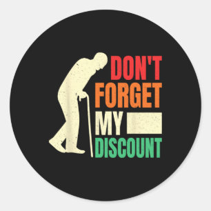 Don&#; t Forget My Discount Funny Old People Fathe Classic Round Sticker