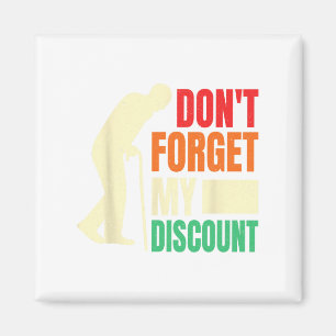 Don&# t Forget My Discount Funny Old People Fathe Magnet