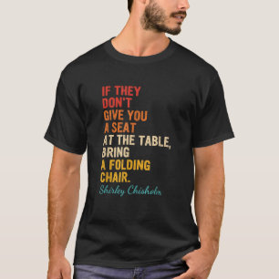 Don t Give You A Seat At The Table A Folding Chair T-Shirt
