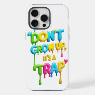 Don’t Grow Up, It’s a Trap | Funny Quote iPhone &  15 Pro Max Case