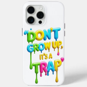Don’t Grow Up, It’s a Trap   Funny Quote iPhone &  15 Pro Max Case