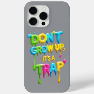 Don’t Grow Up It’s a Trap | Funny Quote iPhone/iPa iPhone 15 Pro Max Case