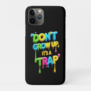 Don’t Grow Up, It’s a Trap   Funny Quote T-Shirt,  iPhone 11 Pro Case