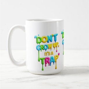 Don’t Grow Up, It’s a Trap   Funny Quote T-Shirt,  Coffee Mug