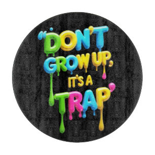 Don’t Grow Up, It’s a Trap Funny Quote T-Shirt, Cutting Board