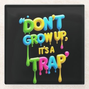 Don’t Grow Up, It’s a Trap Funny Quote T-Shirt, Glass Coaster