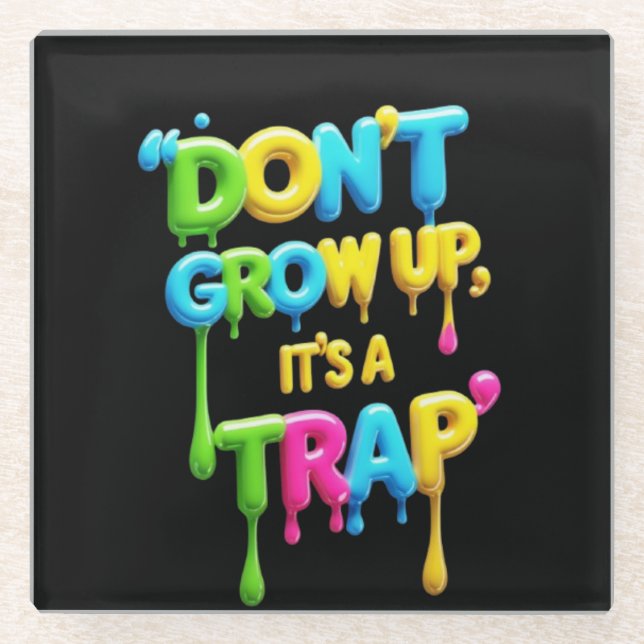 Don’t Grow Up, It’s a Trap | Funny Quote T-Shirt,  Glass Coaster (Front)