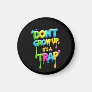 Don’t Grow Up, It’s a Trap   Funny Quote T-Shirt,  Magnet