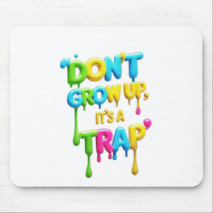 Don’t Grow Up, It’s a Trap   Funny Quote T-Shirt,  Mouse Pad