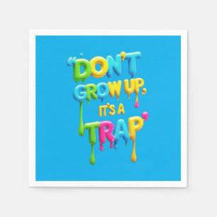 Don’t Grow Up, It’s a Trap Funny Quote T-Shirt, Napkin