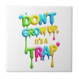 Don’t Grow Up, It’s a Trap   Funny Quote T-Shirt,  Tile