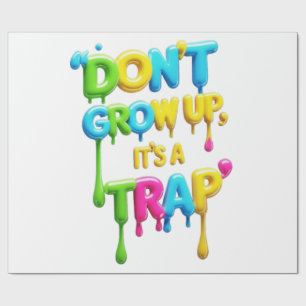 Don’t Grow Up, It’s a Trap Funny Quote T-Shirt, Wrapping Paper