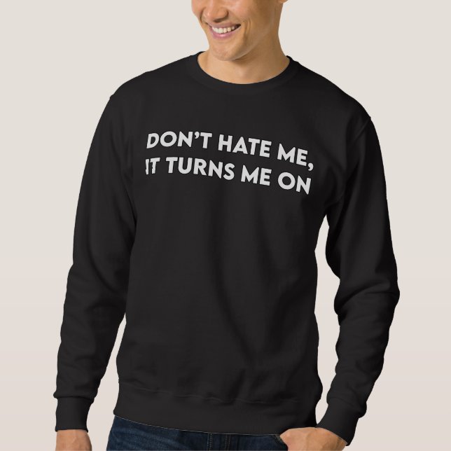 Don’t Hate Me Sweatshirt (Front)