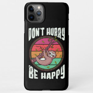 Don’t Hurry Be Happy Funny Cute Lazy Sloth iPhone 11Pro Max Case