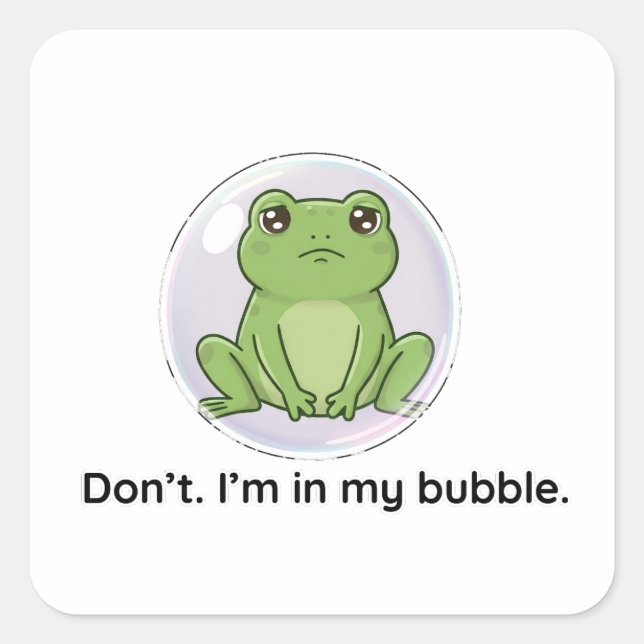 Don’t. I’m in my bubble. Square Sticker (Front)
