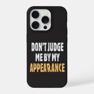 Don’t judge me by my appearance iPhone 15 pro case