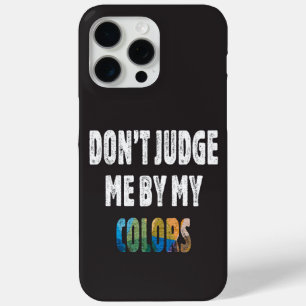Don’t judge me by my colours iPhone 15 pro max case