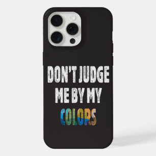 Don’t judge me by my colours iPhone 15 pro max case