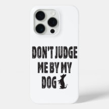 Don’t judge me by my dog