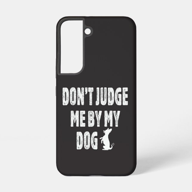 Don’t judge me by my dog samsung galaxy s22 case (Back)
