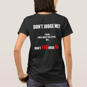 "DON’T JUDGE ME!" T-Shirt